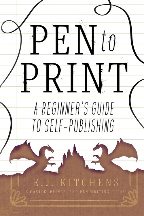 Pen to Print: A Beginners Guide to Self-Publishing (Paperback)