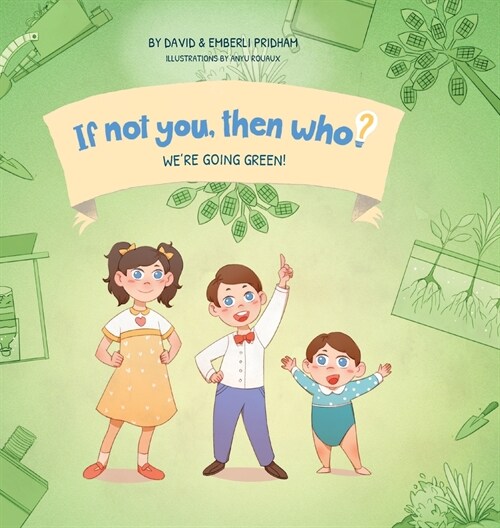 Were Going Green! Book 4 in the If Not You, Then Who? series that shows kids 4-10 how ideas become useful inventions (8x8 Print on Demand Hard Cover) (Hardcover)