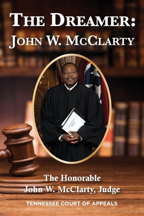 The Dreamer: John W. McClarty The Honorable John W. McClarty, Judge Tennessee Court of Appeals (Paperback)