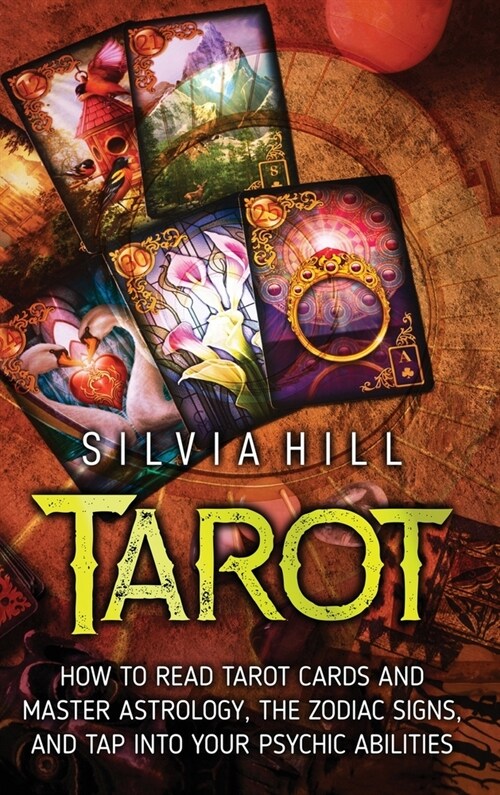 Tarot: How to Read Tarot Cards and Master Astrology, the Zodiac Signs, and Tap into Your Psychic Abilities (Hardcover)