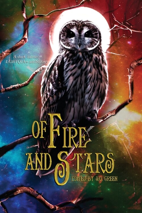 Of Fire And Stars: A Dark Fantasy LGBTQIA+ Anthology (Paperback)