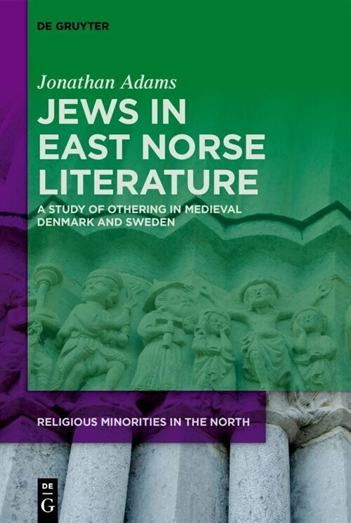 Jews in East Norse Literature: A Study of Othering in Medieval Denmark and Sweden (Hardcover, Volumes)