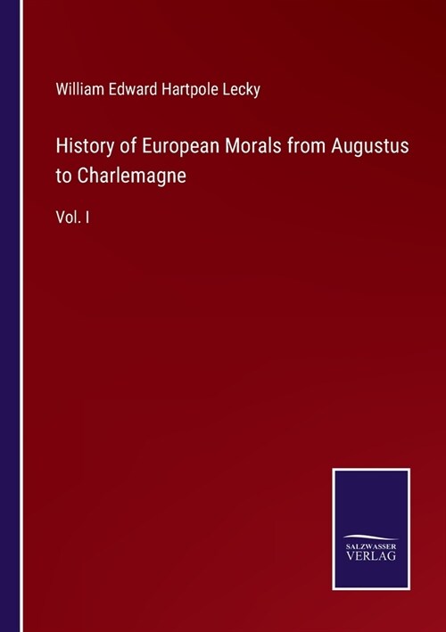 History of European Morals from Augustus to Charlemagne: Vol. I (Paperback)