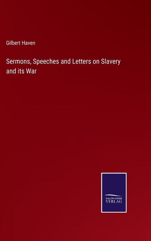 Sermons, Speeches and Letters on Slavery and its War (Hardcover)