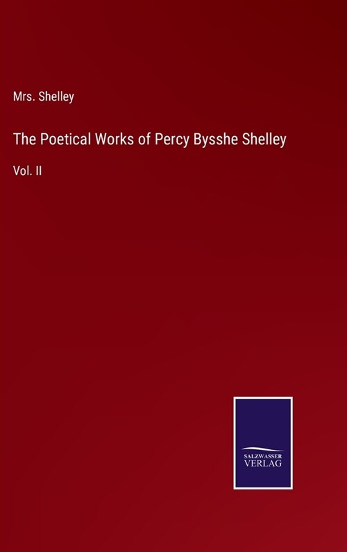 The Poetical Works of Percy Bysshe Shelley: Vol. II (Hardcover)