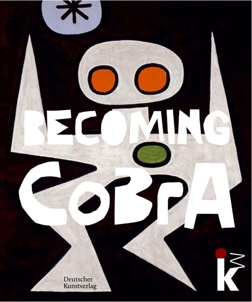 Becoming Cobra: Anf?ge Einer Europ?schen Kunstbewegung / Beginnings of a European Art Movement (Hardcover)