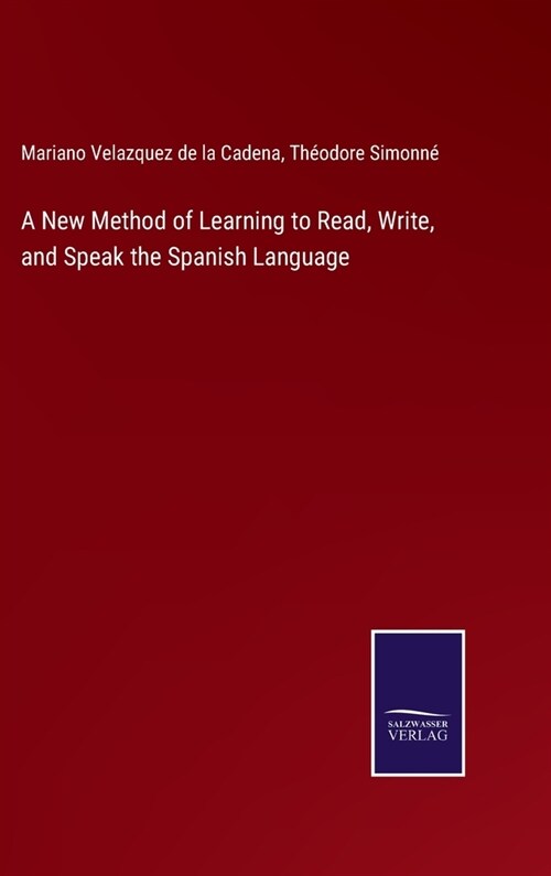 A New Method of Learning to Read, Write, and Speak the Spanish Language (Hardcover)