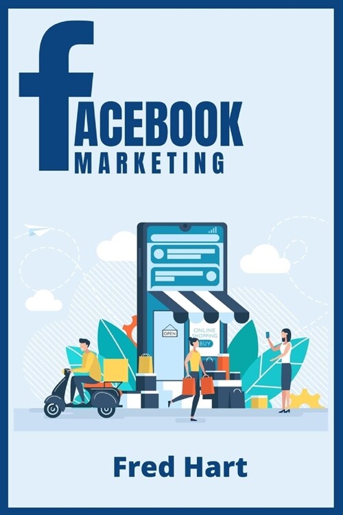 Facebook Marketing: World-Class Techniques for Optimizing Your Page, Increasing Likes, and Creating Captivating Facebook Ads That Produce (Paperback)