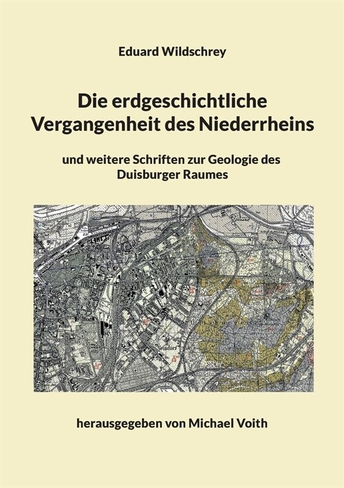 Die erdgeschichtliche Vergangenheit des Niederrheins: und weitere Schriften zur Geologie des Duisburger Raumes (Paperback)