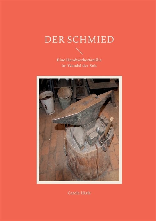 Der Schmied: Eine Handwerkerfamilie im Wandel der Zeit (Paperback)