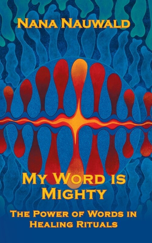 My Word is Mighty: The Power of Words in Healing Rituals (Paperback)