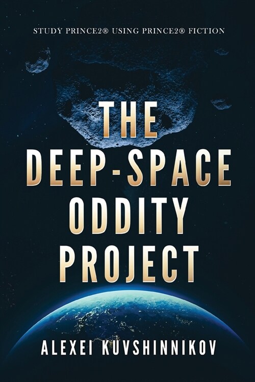 The Deep-Space Oddity Project: Study Prince2 Using Prince2 Fiction (Paperback)