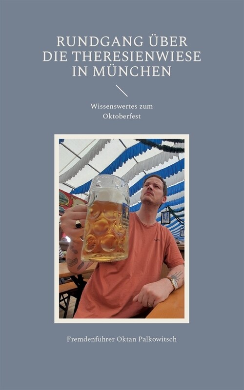 Rundgang ?er die Theresienwiese in M?chen: Wissenswertes zum Oktoberfest (Paperback)