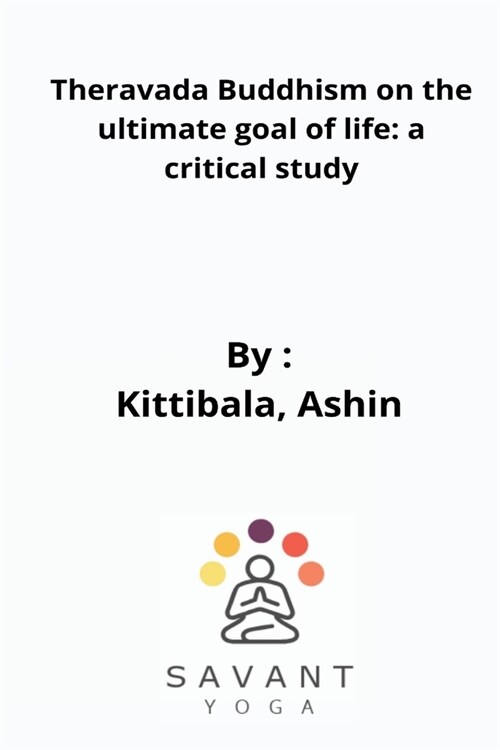 Theravada Buddhism on the ultimate goal of life: a critical study (Paperback)