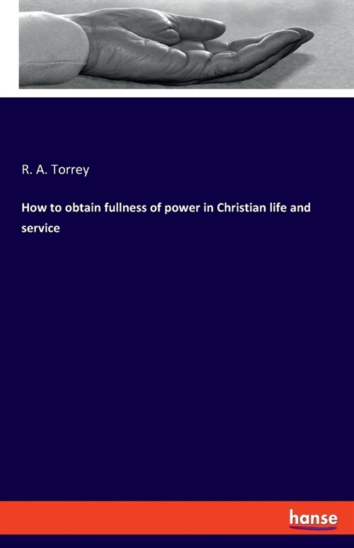 How to obtain fullness of power in Christian life and service (Paperback)