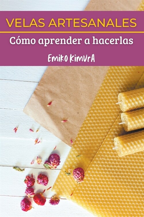 Velas Artesanales: C?o Aprender a Hacerlas (Paperback)