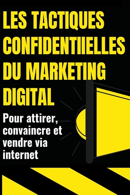 Les Tactiques Confidentielles Du Marketing Digital (Paperback)