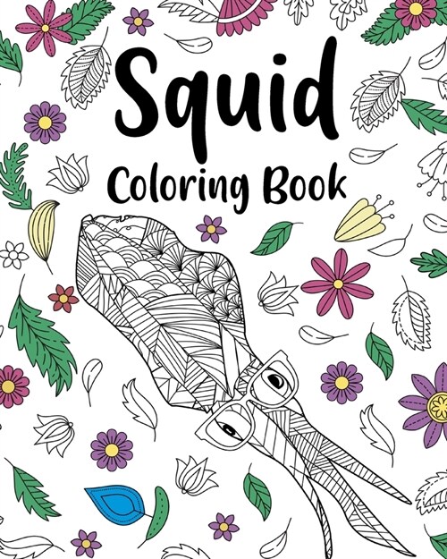 Squid Coloring Book: Floral Mandala Coloring Pages, Stress Relief Picture, Gifts for Squid Lovers (Paperback)