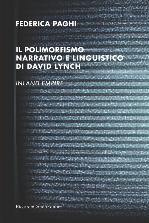 Il polimorfismo narrativo e linguistico di David Lynch: Inland Empire (Paperback)