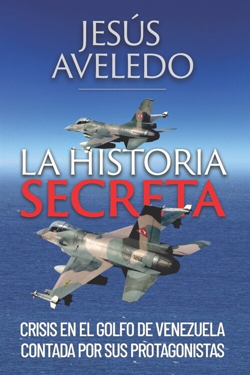 La historia secreta: Crisis en el Golfo de Venezuela contada por sus protagonistas (Paperback)