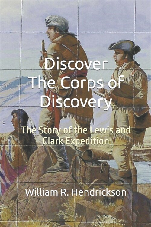 Discover The Corps of Discovery: The Story of the Lewis and Clark Expedition (Paperback)