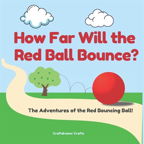 How Far Will the Red Ball Bounce? The Adventures of the Red Bouncing Ball! (Paperback)