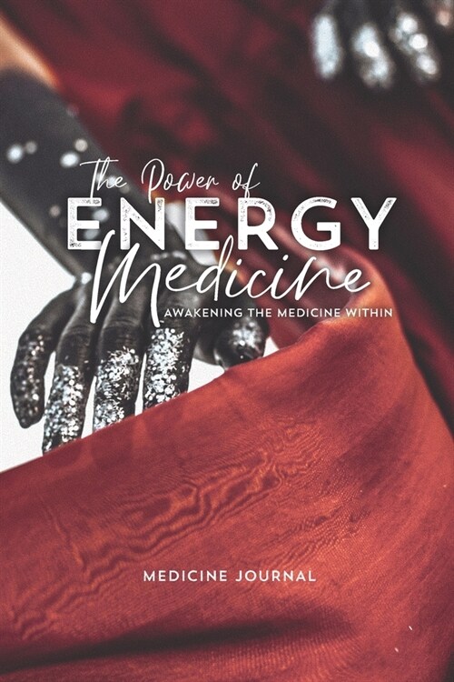 The Power of Energy Medicine JOURNAL: Awakening the Medicine Within (Paperback)