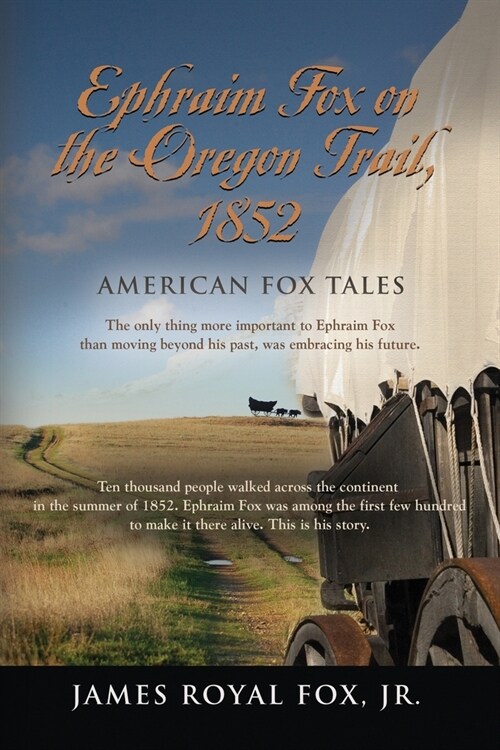 American Fox Tales: Ephraim Fox on the Oregon Trail - 1852 (Paperback)