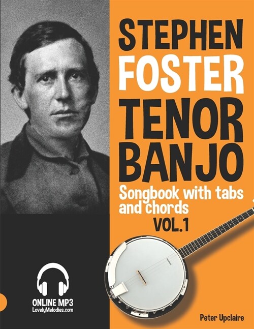 Stephen Foster - Tenor Banjo Songbook for Beginners with Tabs and Chords Vol. 1 (Paperback)