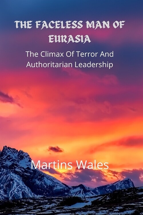 The Faceless Man of Eurasia: The Climax Of Terror And Authoritarian Leadership (Paperback)