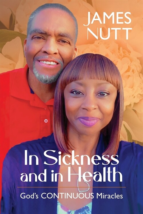In Sickness & In Health: Gods Continuous Miracles (Paperback)
