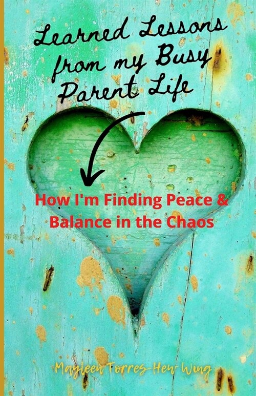 Learned Lessons from My Busy Parent Life: How Im Finding Peace & Balance in the Chaos (Paperback)
