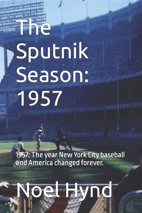 The Sputnik Season: 1957: 1957: The year New York City baseball and America changed forever. (Paperback)