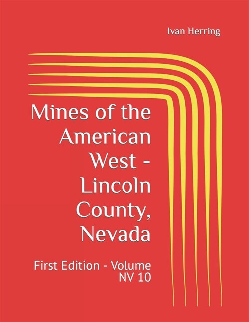 Mines of the American West - Lincoln County, Nevada: First Edition - Volume NV 10 (Paperback)