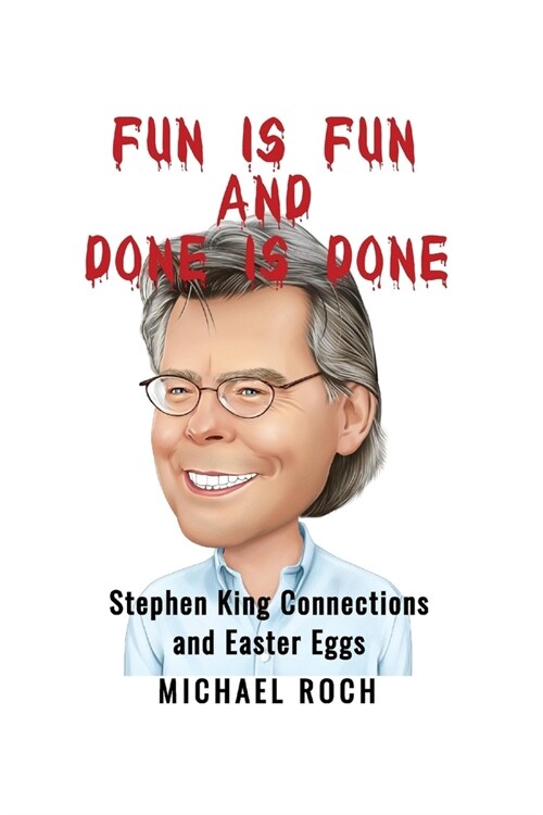 Fun is Fun and Done is Done: Stephen King Connections and Easter Eggs (Paperback)