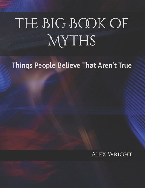 The Big Book of Myths: Things People Believe That Arent True (Paperback)