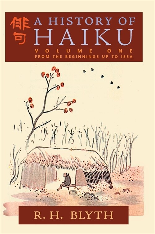 A History of Haiku (Volume One): From the Beginnings up to Issa (Hardcover)
