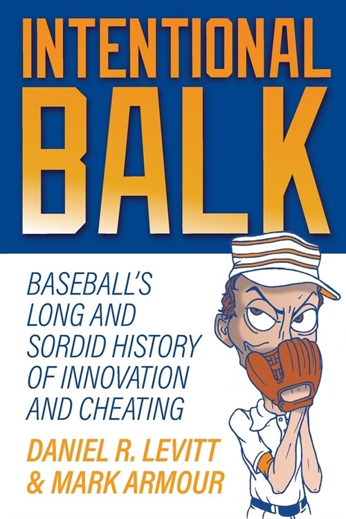 Intentional Balk: Baseballs Thin Line Between Innovation and Cheating (Paperback)