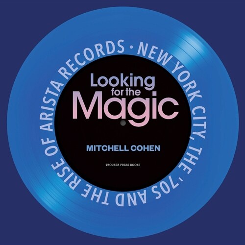 Looking for the Magic: New York City, the 70s and the Rise of Arista Records (Paperback)