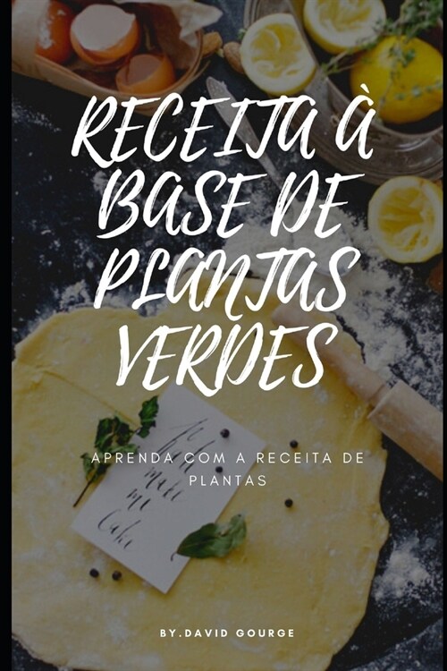 Receitas ?Base de Plantas Verdes: Aprenda Com a Receita de Plantas (Paperback)