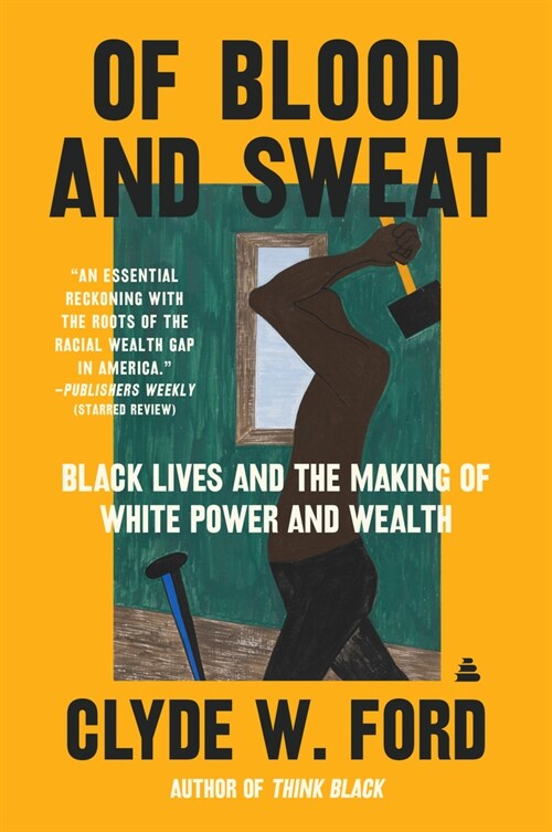 Of Blood and Sweat: Black Lives and the Making of White Power and Wealth (Paperback)