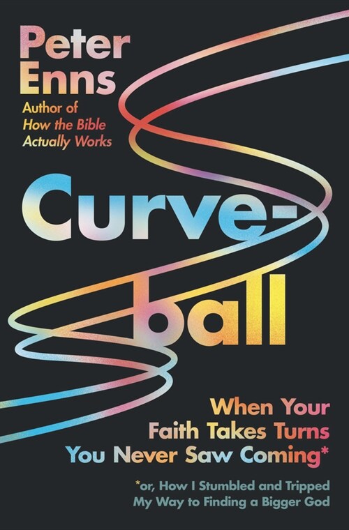 Curveball: When Your Faith Takes Turns You Never Saw Coming (or How I Stumbled and Tripped My Way to Finding a Bigger God) (Hardcover)