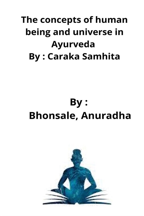 The concepts of human being and universe in Ayurveda By: Caraka Samhita (Paperback)