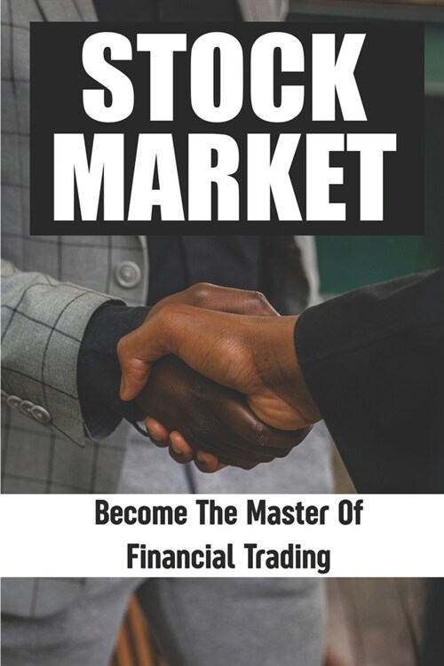 Stock Market: Become The Master Of Financial Trading (Paperback)