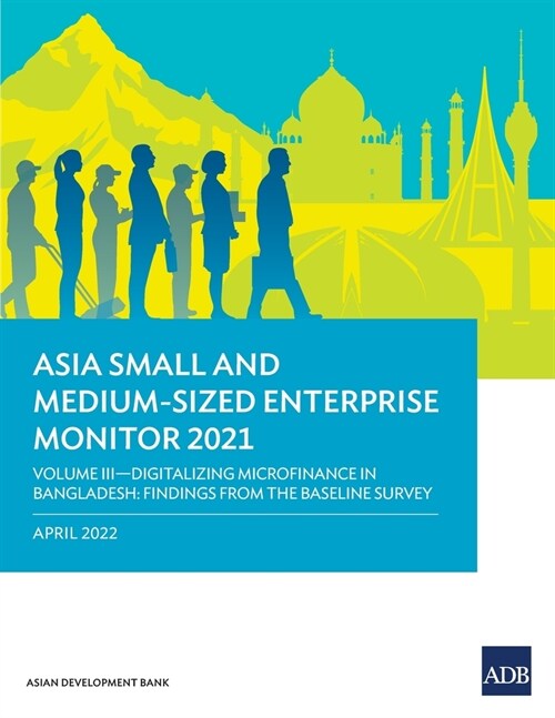 Asia Small and Medium-Sized Enterprise Monitor 2021: Volume III-Digitalizing Microfinance in Bangladesh: Findings from the Baseline Survey (Paperback)