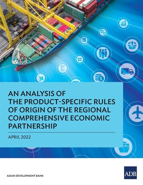 An Analysis of the Product-Specific Rules of Origin of the Regional Comprehensive Economic Partnership (Paperback)