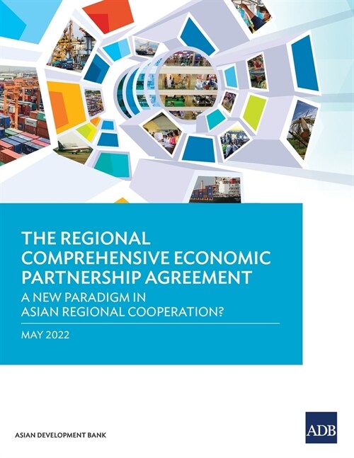 The Regional Comprehensive Economic Partnership Agreement: A New Paradigm in Asian Regional Cooperation? (Paperback)
