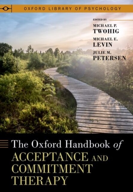 The Oxford Handbook of Acceptance and Commitment Therapy (Hardcover)