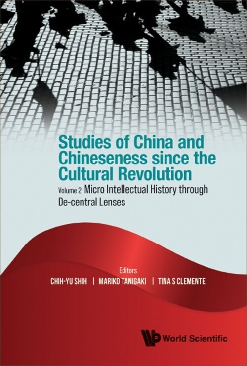 Studies of China and Chineseness Since the Cultural Revolution - Volume 2: Micro Intellectual History Through De-Central Lenses (Hardcover)