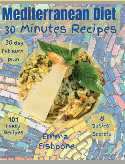 Mediterranean Diet 30 Minutes Recipes: 101 mouthwatering recipes for lifelong health (Hardcover)